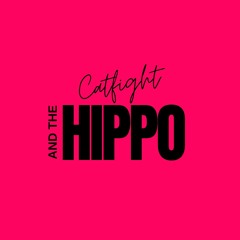 Catfight & The Hippo