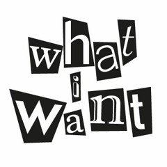 What i Want