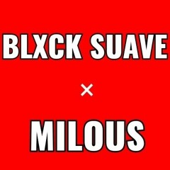 BLXCK SUAVE & MILOUS