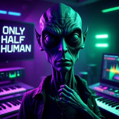 ONLY HALF HUMAN