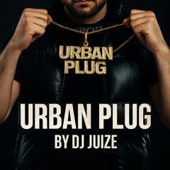 URBAN PLUG BY DJ JUIZE