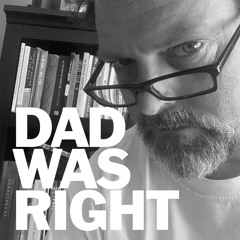DadWasRight