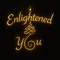 Enlightened You