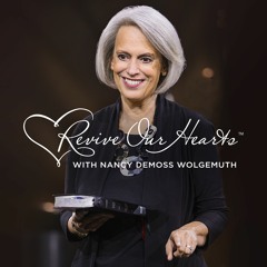 Revive Our Hearts with Nancy DeMoss Wolgemuth