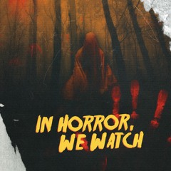 In Horror, We Watch