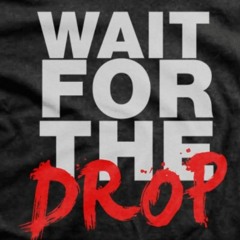 Wait for the drop