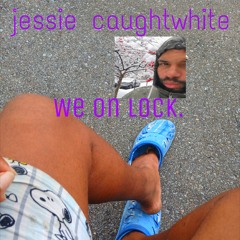 Jessie caughtwhite.