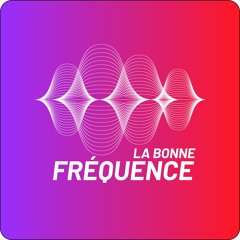 LA BONNE FRÉQUENCE