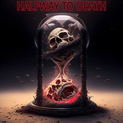 Halfway To Death