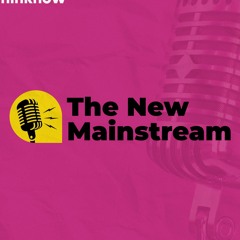 The New Mainstream Podcast