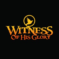 Witness Of His Glory