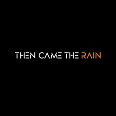 THEN CAME THE RAIN