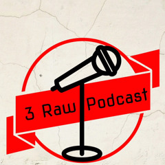 3 Raw Podcast