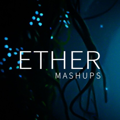 ETHER MASHUPS — artist photo