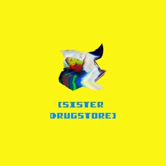 SISTER DRUGSTORE!