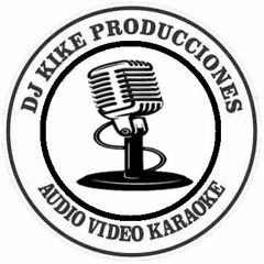 DJ.KIKE PRODUCCIONES AUDIO Y VIDEO