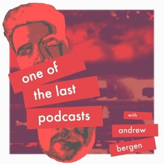 One of the Last Podcasts