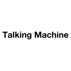 Talking Machine