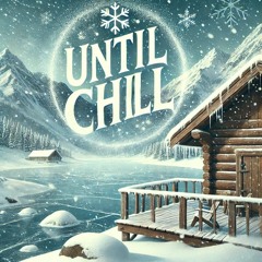 Until Chill