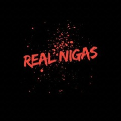 REAL NIGAS