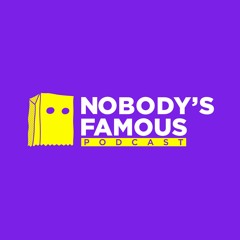 The Nobody's Famous Podcast