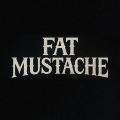 Fat Mustache