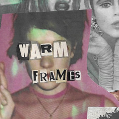Warm Frames