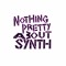Nothing Pretty About Synth