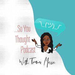 So You Thought... Podcast