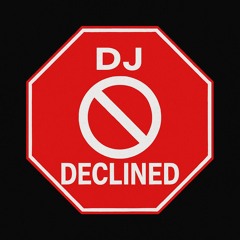 DJ DECLINED