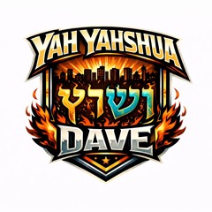 Yah yahushua Dave