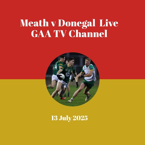 HERE'S!!* WAY TO WATCH Donegal vs Meath LiVe Streams All-Ireland SFC semi-final TV CHANNEL