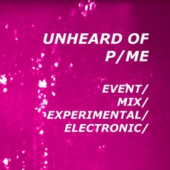 UNHEARD OF P/ME