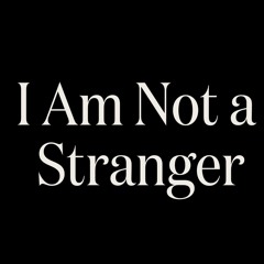 I Am Not a Stranger