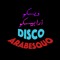 Disco Arabesquo // ديسكو أرابيسكو