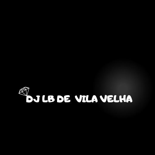 DJ LB DE VILA VELHA OFC’s avatar