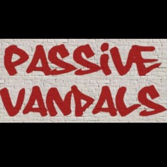 The Passive Vandals