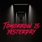 Tomorrow Is Yesterday