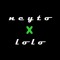 NEYTO  X  LOLO