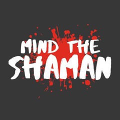 Mind the Shaman