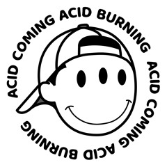 A.C.A.B (Acid Coming Acid Burning)