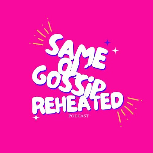 Same Ol' Gossip Reheated Podcast’s avatar