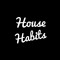 House Habits
