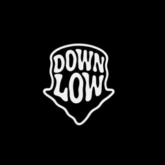 DOWN LOW