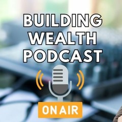 Building Wealth Podcast