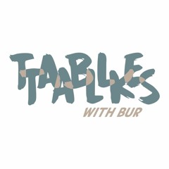 Table Talks with Bur