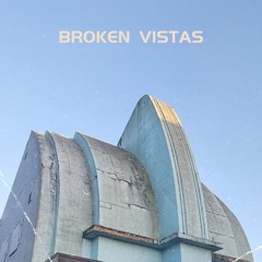 BROKEN VISTAS