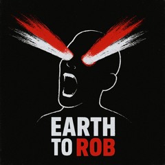 Earth To Rob