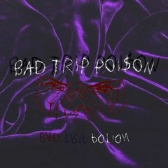 BAD TRIP POI$ON