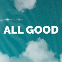 ALL GOOD